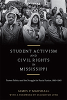 Student Activism and Civil Rights in Mississippi: Protest Politics and the Struggle for Racial Justice, 1960-1965 080716402X Book Cover
