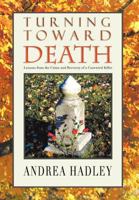 Turning Toward Death: Lessons from the Crime and Recovery of a Convicted Killer 1465345817 Book Cover