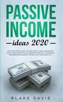 Passive Income Ideas 2020: Discover the Best Ways to Make Money Today! Amazon FBA, Social Media Marketing, Influencer Marketing, E-Commerce, Dropshipping, Blogging, Trading, Self-Publishing, etc... 1711607770 Book Cover