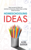 Homeschooling Ideas: Make Learning Fun! Ideas and Activities for Elementary, Middle School, and High School Curriculum B08TKY1BK5 Book Cover