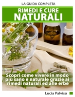 Rimedi e Cure Naturali - la Guida Completa. Scopri Come Vivere in Modo Pi? Sano e Naturale Grazie Ai Rimedi Naturali Ed Alle Erbe 1094669423 Book Cover