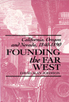 Founding the Far West: California, Oregon, and Nevada, 1840-1890 0520073487 Book Cover