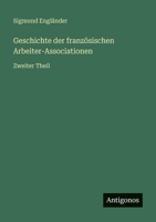 Geschichte der französischen Arbeiter-Associationen: Zweiter Theil 3375036507 Book Cover