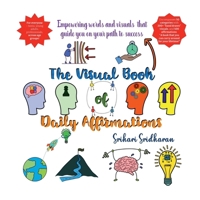The Visual Book of Daily Affirmations: Empowering words and visuals that guide you on your path to success B0DMVL6W61 Book Cover