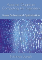Applied Quantum Computing for Engineers: Linear Solvers and Optimization B0HGMLC13P Book Cover