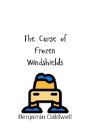 The Curse of Frozen Windshields 9916942277 Book Cover