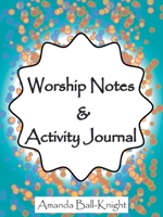 Worship Notes and Activity Journal 1664213848 Book Cover