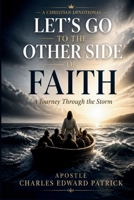 Let's Go To The Other Side Of Faith: A Journey Through The Storm B0H85NHWNF Book Cover