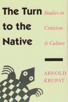 The Turn to the Native: Studies in Criticism and Culture 0803277865 Book Cover