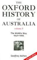 The Oxford History of Australia: Volume 5: 1942-1995. The Middle Way 019554613X Book Cover