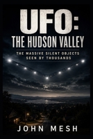 UFO: THE HUDSON VALLEY: The Massive Silent Objects Seen by Thousands (UFO: HOTSPOTS) B0H9MK1315 Book Cover