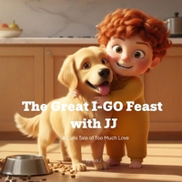The Great IGO Feast with JJ: A Cute Tale of Too Much Love B0G67JLPYZ Book Cover