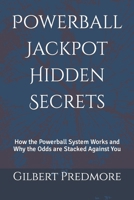 Powerball Jackpot Hidden Secrets: How the Powerball System Works and Why the Odds are Stacked Against You B0CRHL7DBV Book Cover