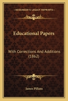 Educational Papers: With Corrections And Additions 1166428281 Book Cover