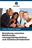 Beziehung zwischen Belohnungs- managementpraktiken und Arbeitszufriedenheit 6207264282 Book Cover