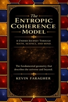 The Entropic Coherence Model: A Unified Journey Through Math, Science, and Mind B0GSHDCNVN Book Cover