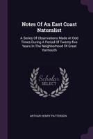 Notes Of An East Coast Naturalist: A Series Of Observations Made During A Period Of Twenty-Five Years In The Neighborhood Of Great Yarmouth 1167009517 Book Cover