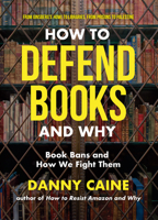 How to Defend Books and Why: Book Bans and How We Fight Them 1648414087 Book Cover