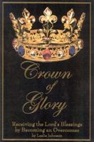 Crown of Glory: Receiving the Lord's Blessing by Becoming an Overcomer 1585380172 Book Cover