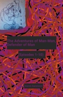 The Adventures of Man-Man, Defender of Man: (Episodes 1-10) B0CCK6L6XY Book Cover