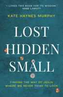 Lost, Hidden, Small: Finding the Way of Jesus Where We Never Think to Look B0DR5X68BT Book Cover
