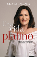Vida Platino: Diseña un Futuro Que Trascienda Tu Edad / a Platinum Life 607394263X Book Cover