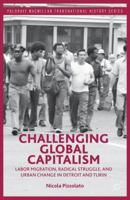 Challenging Global Capitalism: Labor Migration, Radical Struggle, and Urban Change in Detroit and Turin 113731169X Book Cover