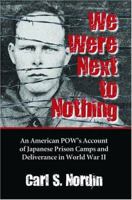 We Were Next to Nothing: An American POW's Account of Japanese Prison Camps and Deliverance in World War II 0786421622 Book Cover