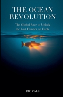The Ocean Revolution: The Global Race to Unlock the Last Frontier on Earth B0GSSL12MW Book Cover