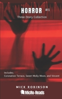 Horror Collection #1: Three-Story Collection (MicRo-Reads: Three-Story Collections) B0G9C9H36Y Book Cover