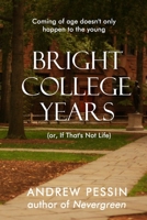 Bright College Years: (or, If That's Not Life) 1948598736 Book Cover