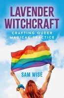 Lavender Witchcraft: Crafting Queer Magical Practice 1917704895 Book Cover