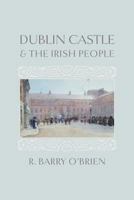 Dublin Castle and the Irish People 1633916596 Book Cover