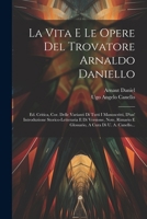 La Vita E Le Opere Del Trovatore Arnaldo Daniello: Ed. Critica, Cor. Delle Varianti Di Tutti I Manoscritti, D'un' Introduzione Storico-letteraria E Di ... A Cura Di U. A. Canello... (Italian Edition) 1022321188 Book Cover