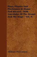 Plays, Players and Playhouses at Home and Abroad: With Anecdotes of the Drama and the Stage, Volume 2 0469668512 Book Cover