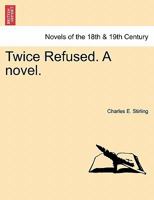 Twice Refused. a Novel. 1241195803 Book Cover