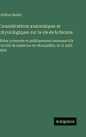 Considérations anatomiques et physiologiques sur la vie de la femme: Thèse présentée et publiquement soutenue à la Faculté de médecine de Montpellier, le 31 août 1840 (French Edition) 3563071780 Book Cover