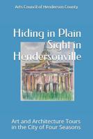 Hiding In Plain Sight in Hendersonville: Art and Architecture Tours in the City of Four Seasons 1097906051 Book Cover
