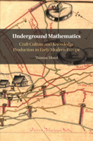 Underground Mathematics: Craft Culture and Knowledge Production in Early Modern Europe 1009267302 Book Cover