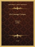 Du Courage Civique: Discours (1898) 114972689X Book Cover