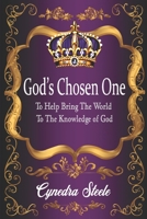 God’s Chosen One: To Help Bring The World To The Knowledge Of God B08JVKFXF7 Book Cover