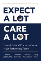 Expect A Lot, Care A Lot: How 6 Critical Practices Create High-Performing Teams 1668264064 Book Cover
