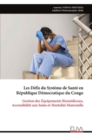 Les Défis du Système de Santé en République Démocratique du Congo: Gestion des Équipements Biomédicaux, Accessibilité aux Soins et Mortalité Maternelle (French Edition) 9999346383 Book Cover