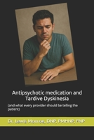 Antipsychotic medication and Tardive Dyskinesia: what every patient should know: (and what every provider should be telling the patient) B0F3JST79B Book Cover