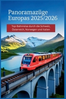 Panoramazüge Europas 2025/2026: Top-Bahnreise durch die Schweiz, Österreich, Norwegen und Italien (German Edition) B0FK6QWH5K Book Cover