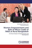 Women Empowerment and Role of Micro Credit of TMSS at Rural Bangladesh: A Critical Analysis of Empowerment and Development 365931031X Book Cover
