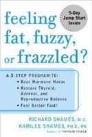 Feeling Fat, Fuzzy, or Frazzled?: A 3-Step Program To: Beat Hormone Havoc, Restore Thyroid, Adrenal, and Reproductive Balance, and Feel Better Fast! 0452285569 Book Cover