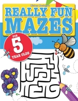 Really Fun Mazes For 5 Year Olds: Fun, brain tickling maze puzzles for 5 year old children 1911219308 Book Cover