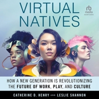 Virtual Natives: How a New Generation Is Revolutionizing the Future of Work, Play, and Culture B0CW5DKTH5 Book Cover