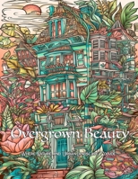 Overgrown Beauty: Where Nature and Urban Landscape Collide B0C1DN8XP2 Book Cover